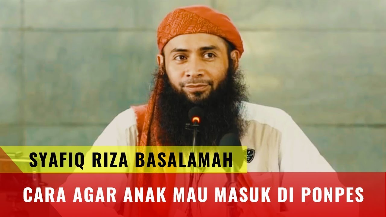 Bagaimana Kiat Orang Tua Agar Anak Mau Masuk Pondok Pesantren - Ustadz Syafiq Riza Basalamah