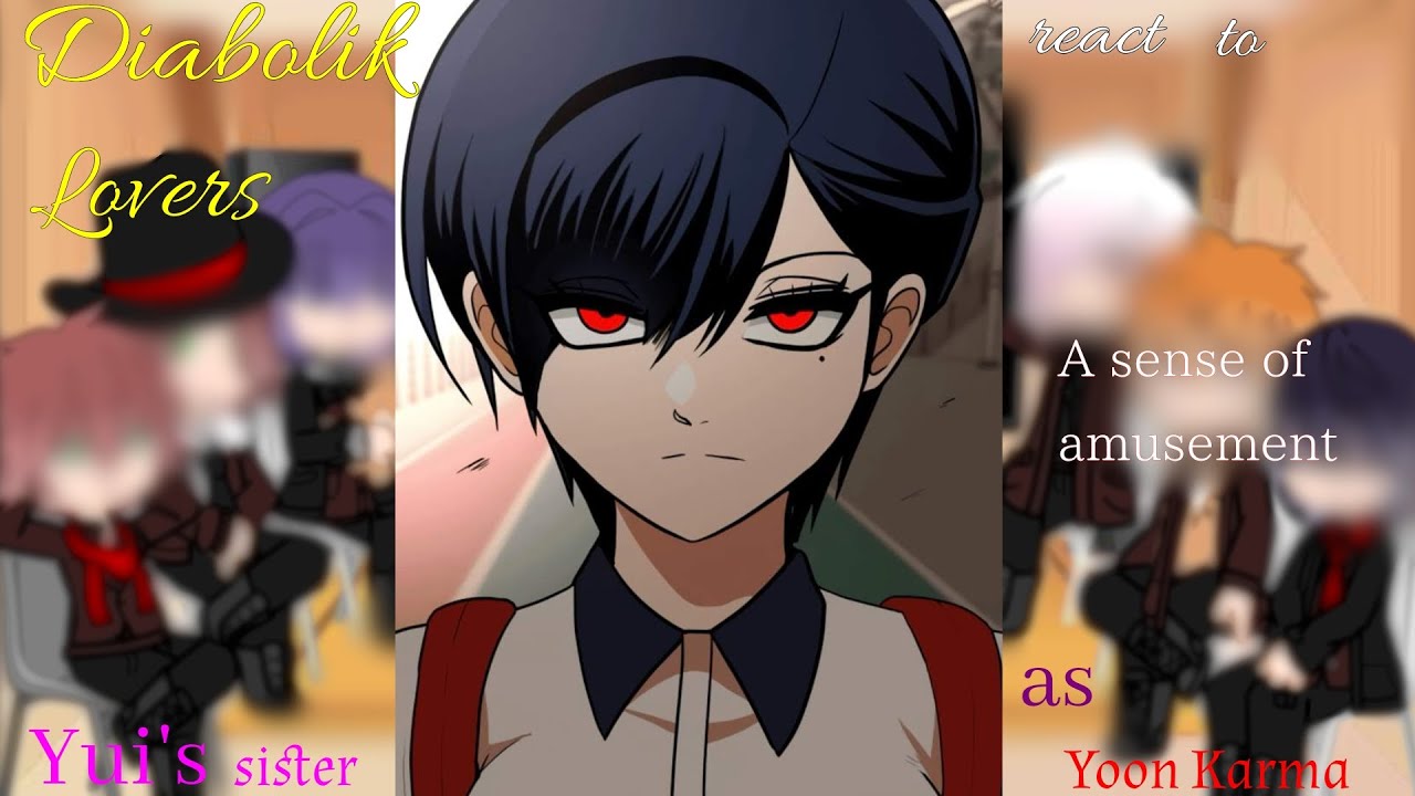 Diabolik Lovers react to Yui's sister as Yoon Karma||A Sense Of Amusement/Plaything||Speed 2x||