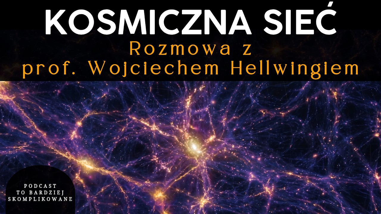 Największe struktury Wszechświata: kosmiczna sieć i symulacje | prof. Wojciech Hellwing