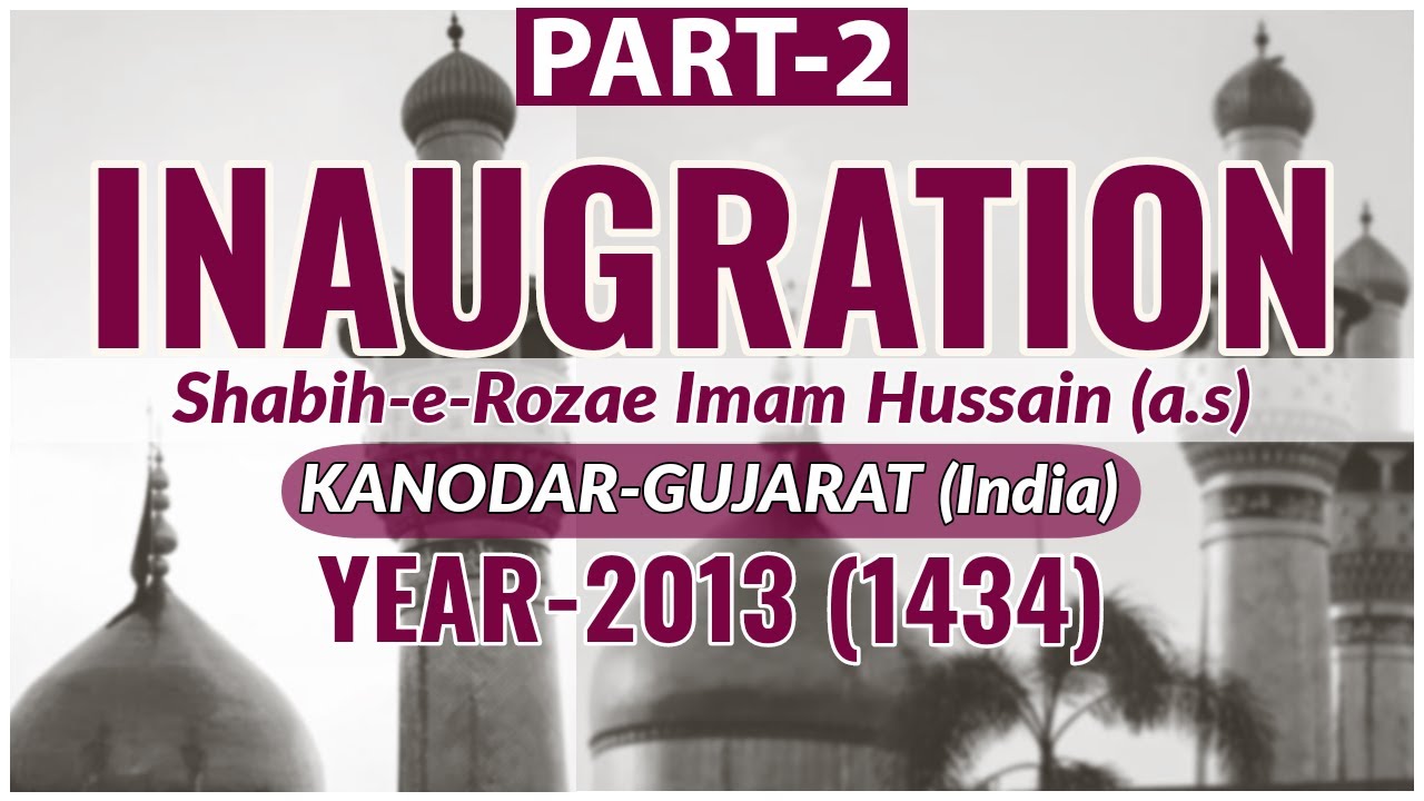 INAUGRATION, Part-2 | Shabih-e-Rozae Imam Hussain(as) | Year-2013 (1434) | Kanodar-Gujarat (India)