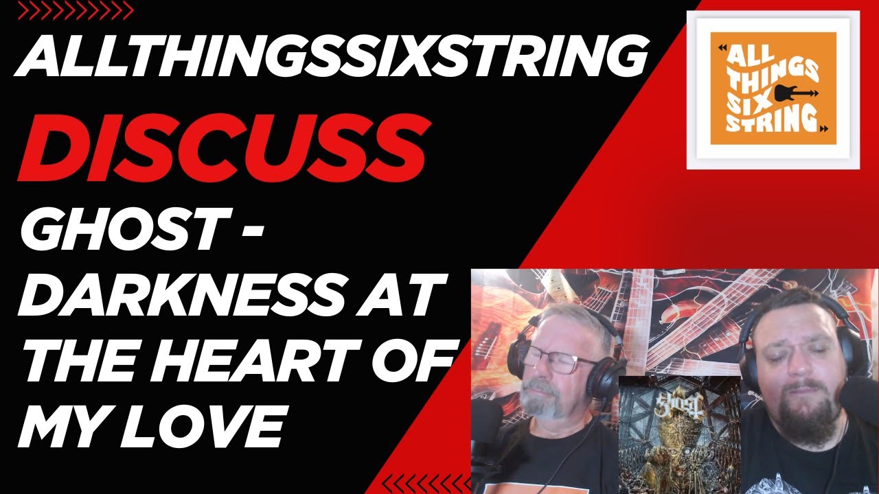 allthingssixstring discuss - Ghost - Darkness at the Heart of My Love