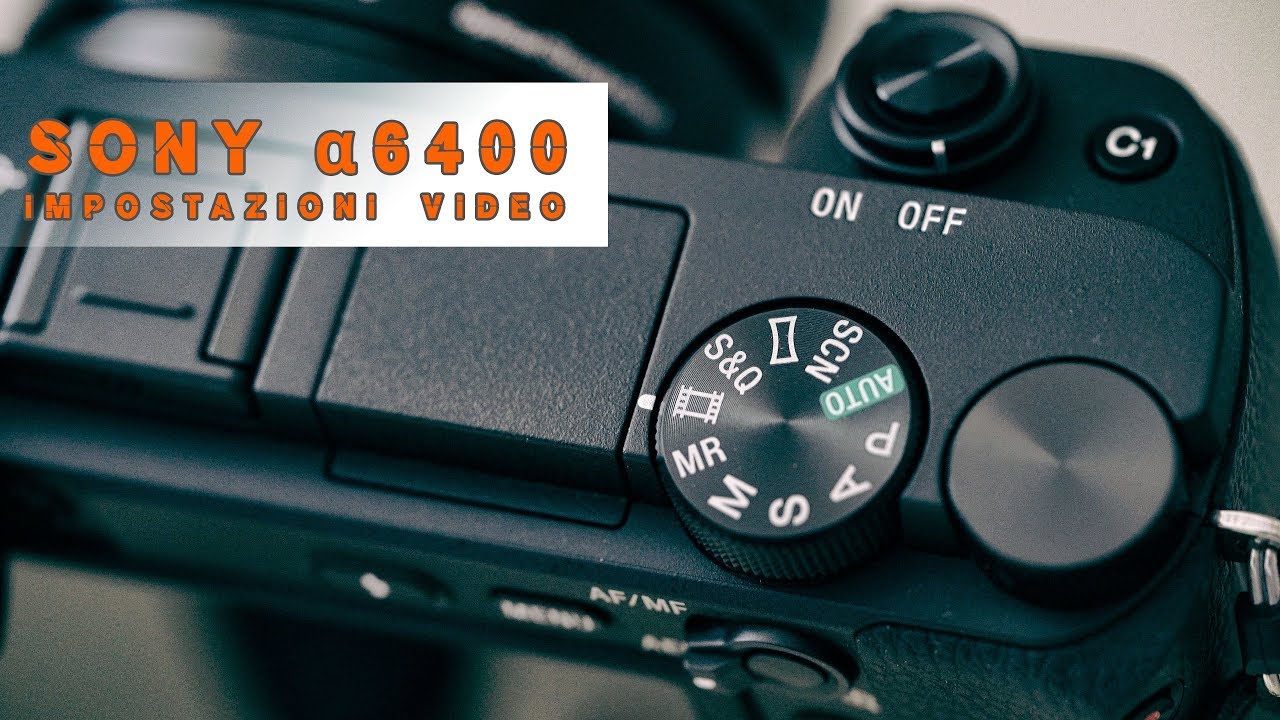 Sony A6400: migliori impostazioni VIDEO (secondo me ;-) )
