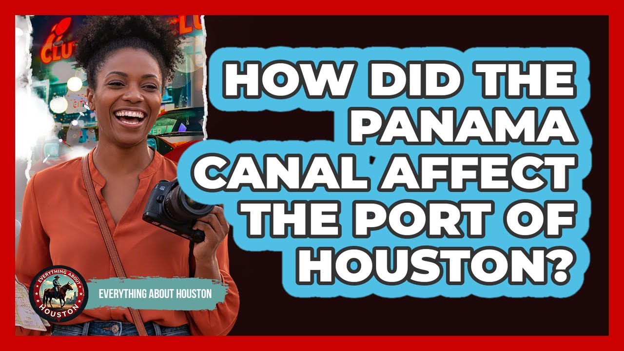 How Did The Panama Canal Affect The Port Of Houston?