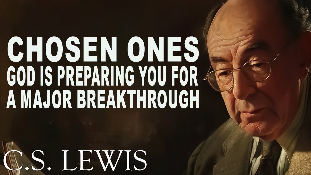 Chosen ones, GOD is PREPARING You for a Major BREAKTHROUGH | C.S. Lewis