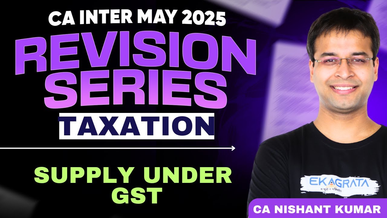 CA Inter May 25 | Taxation Revision | Supply Under GST by CA Nishant Kumar