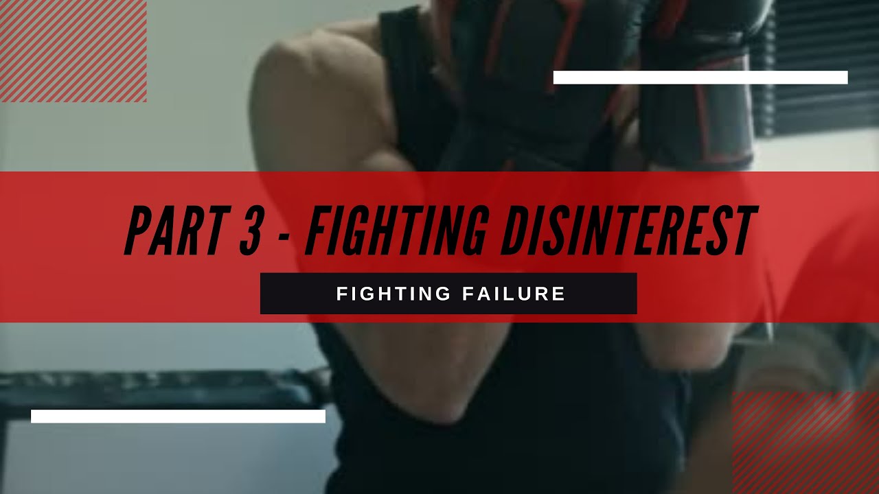 Fighting Failure - Part 3 -  Fighting Disinterest