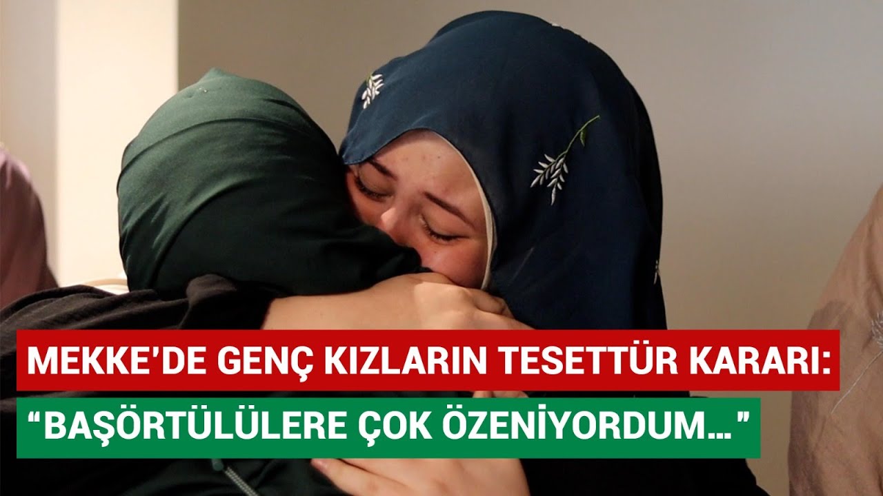 Mekke’de Genç Kızların Tesettür Kararı: “Başörtülülere Çok Özeniyordum…”