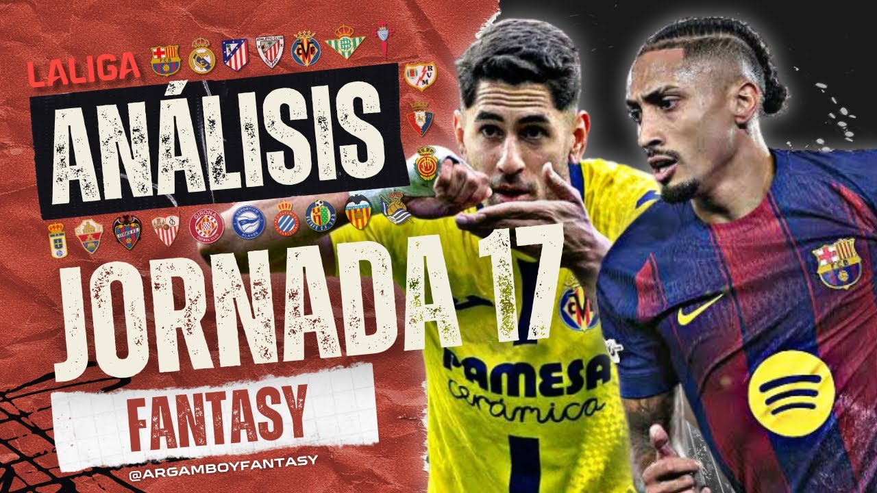 AN&Aacute;LISIS FANTASY y RECOMENDACIONES JORNADA 17 | ALINEACIONES y BAJAS | La Liga 2025/26 | Argamboy