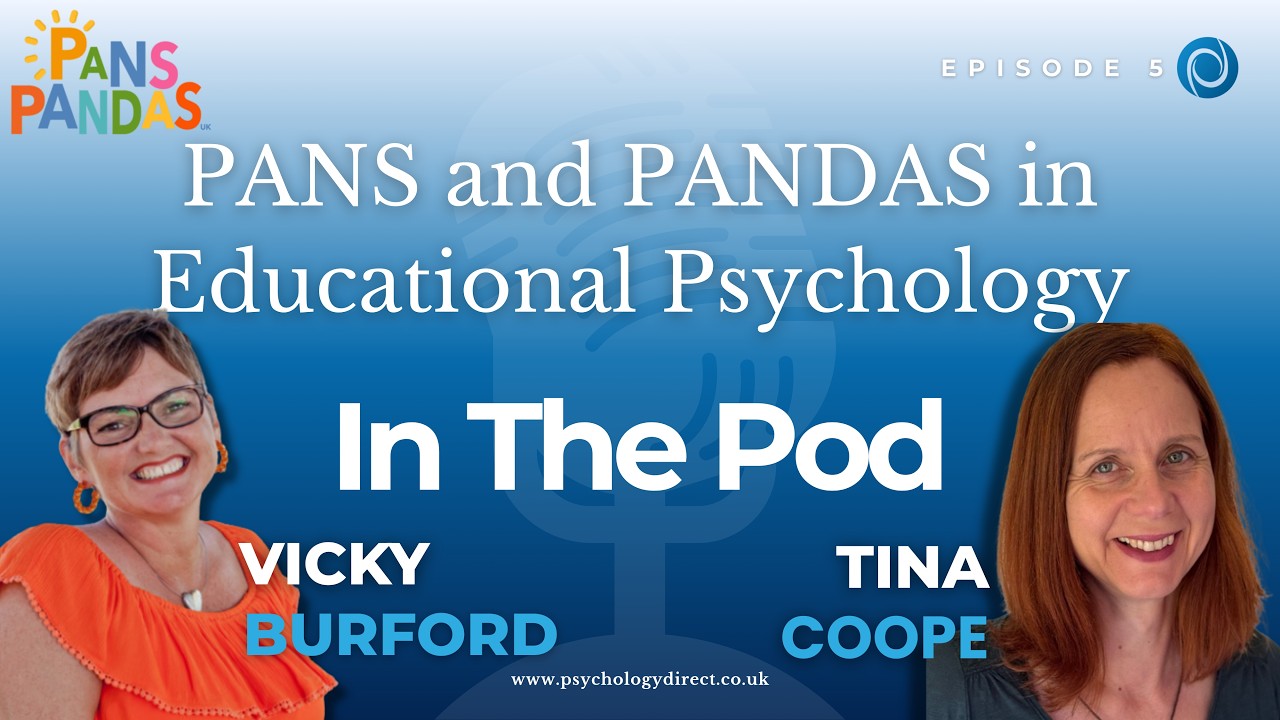 PANS and PANDAS in Educational Psychology: With Tina Coope and Vicky Burford, PANS PANDAS UK
