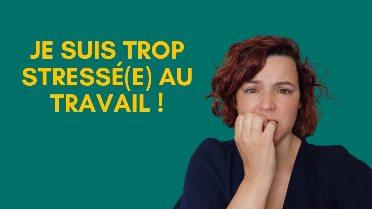 Je suis trop stressée au travail !