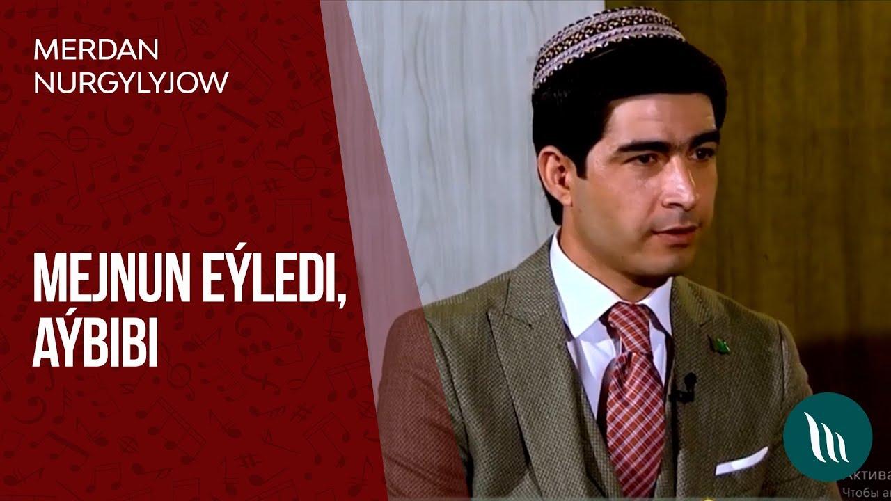 Merdan Nurgylyjow - Mejnun eýledi we Aýbibi | 2019