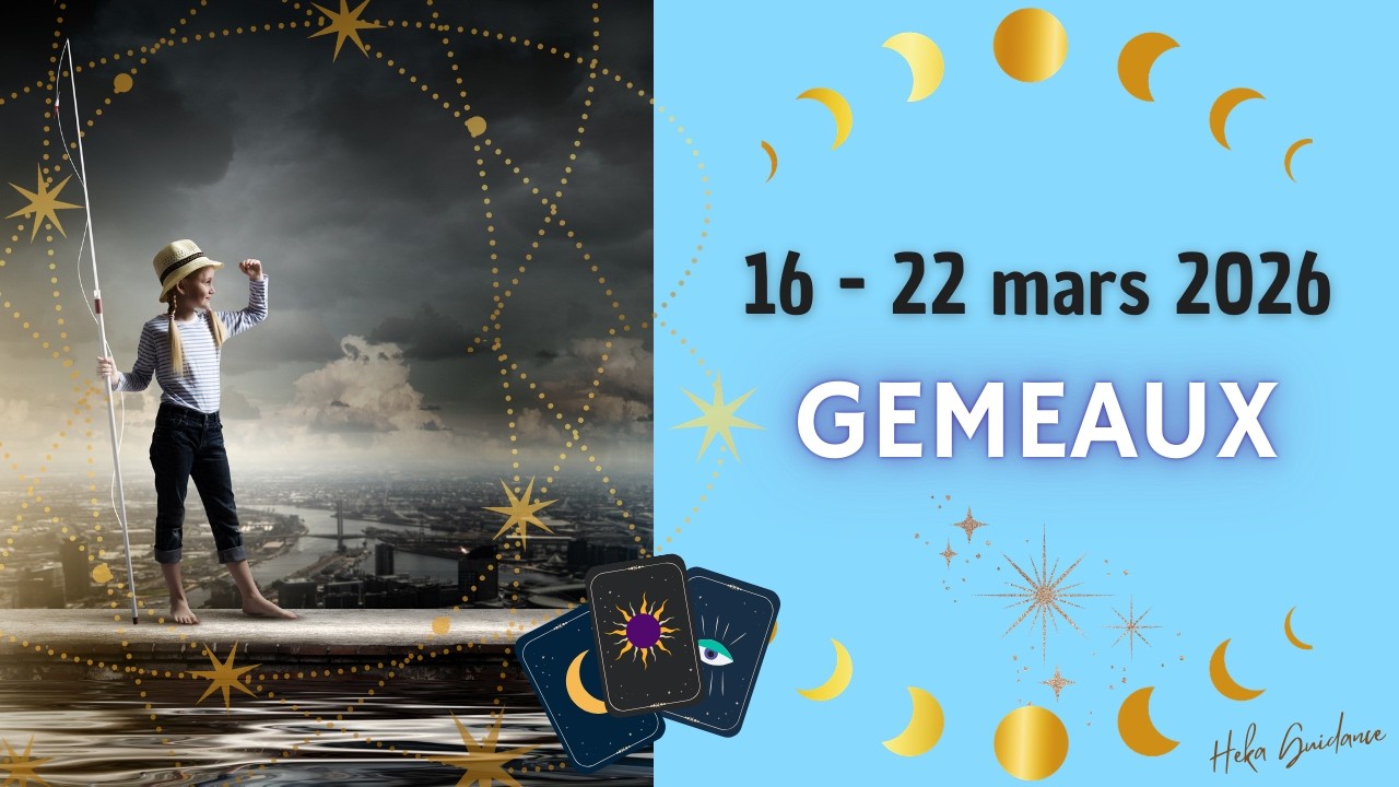 GEMEAUX du 16 au 22 mars 2026