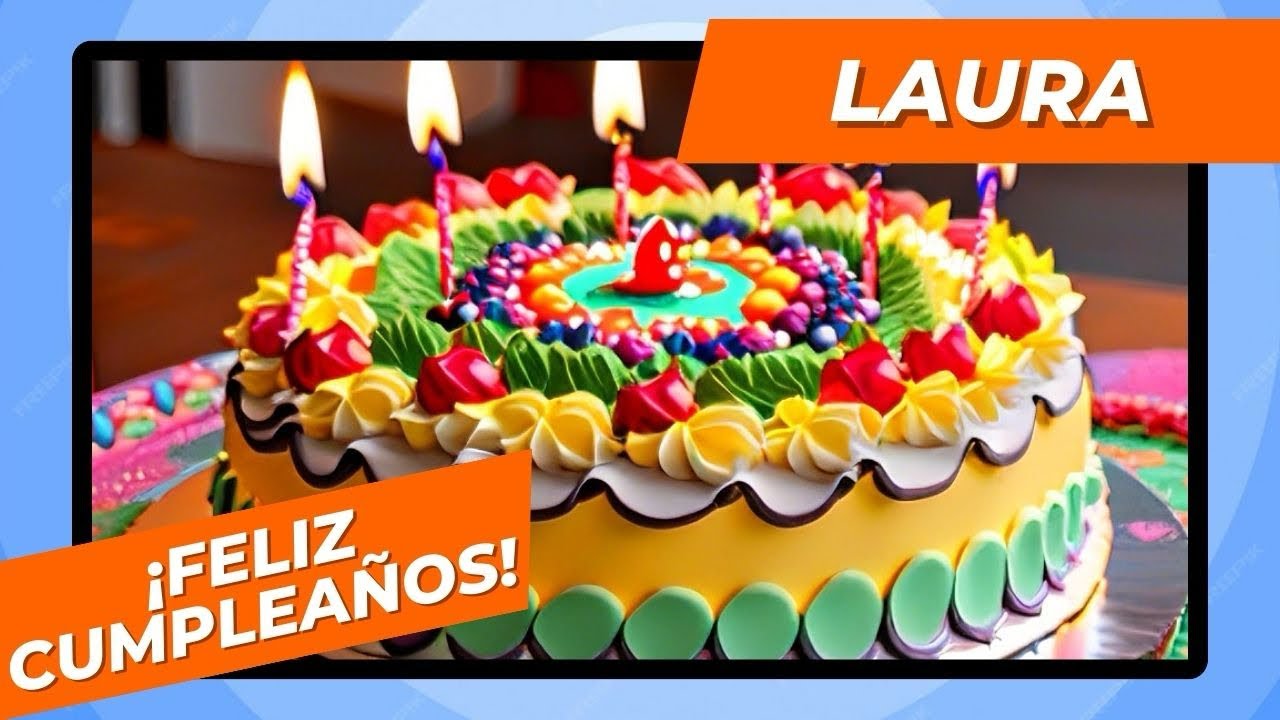 ¡Feliz cumpleaños Laura! 🥳🎉🎵🎁 (Canción infantil)