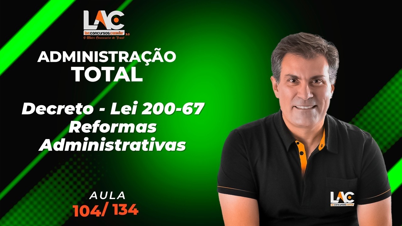 Administração Total - Decreto - Lei 200/67 - Reformas Administrativas [104/134]