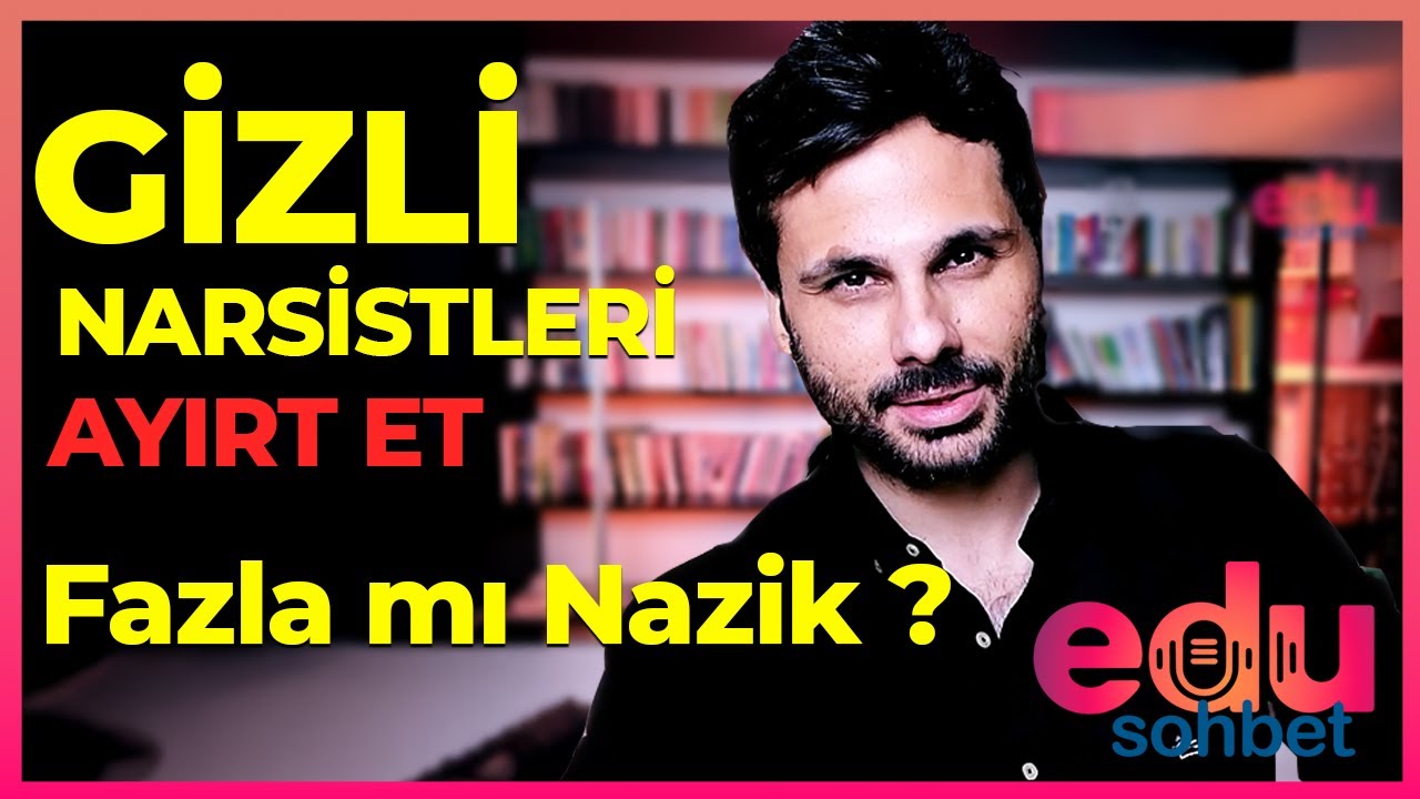 GİZLİ NARSİSTLER ŞUNLARI YAPIYOR ! - Gizli Narsistin Özellikleri -  EDUSOHBET - Bölüm -2
