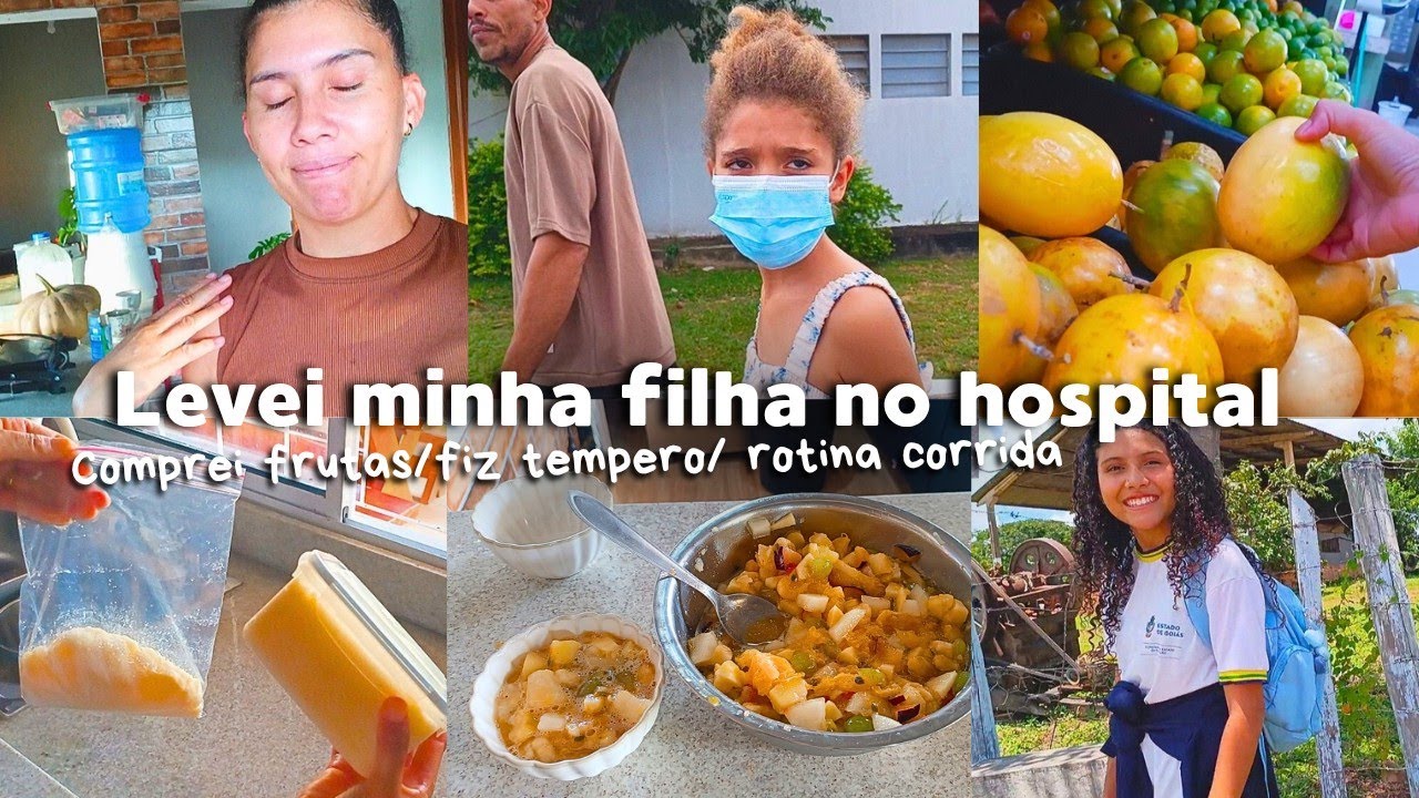 LEVEI MINHA FILHA NO HOSPITAL/comprei frutas/ fiz tempero/ rotina corrida 