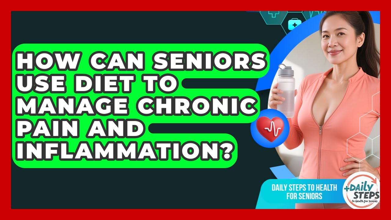 How Can Seniors Use Diet To Manage Chronic Pain And Inflammation?