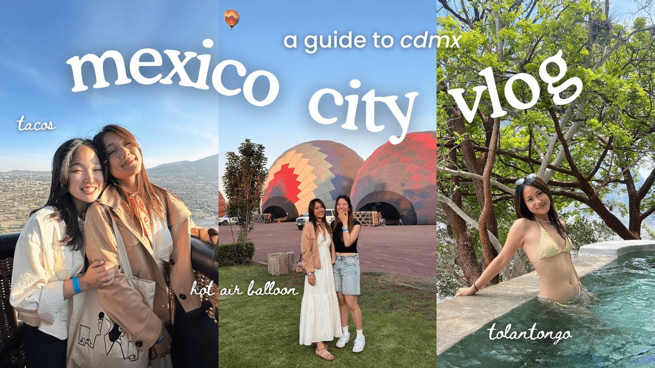mexico city vlog 🇲🇽 | hot air balloon ride, tolantongo hot springs, best day trips & tours