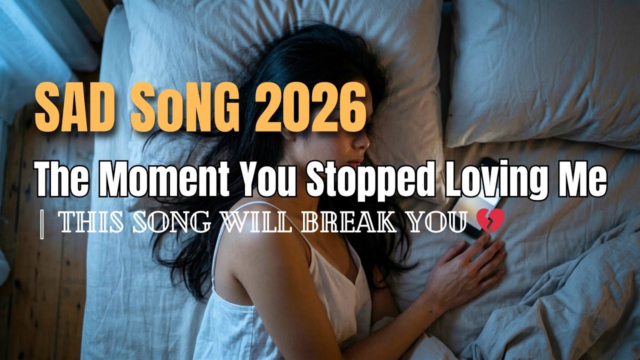 The Moment You Stopped Loving Me | Sad Song 2026 - This Song Will Break You 💔