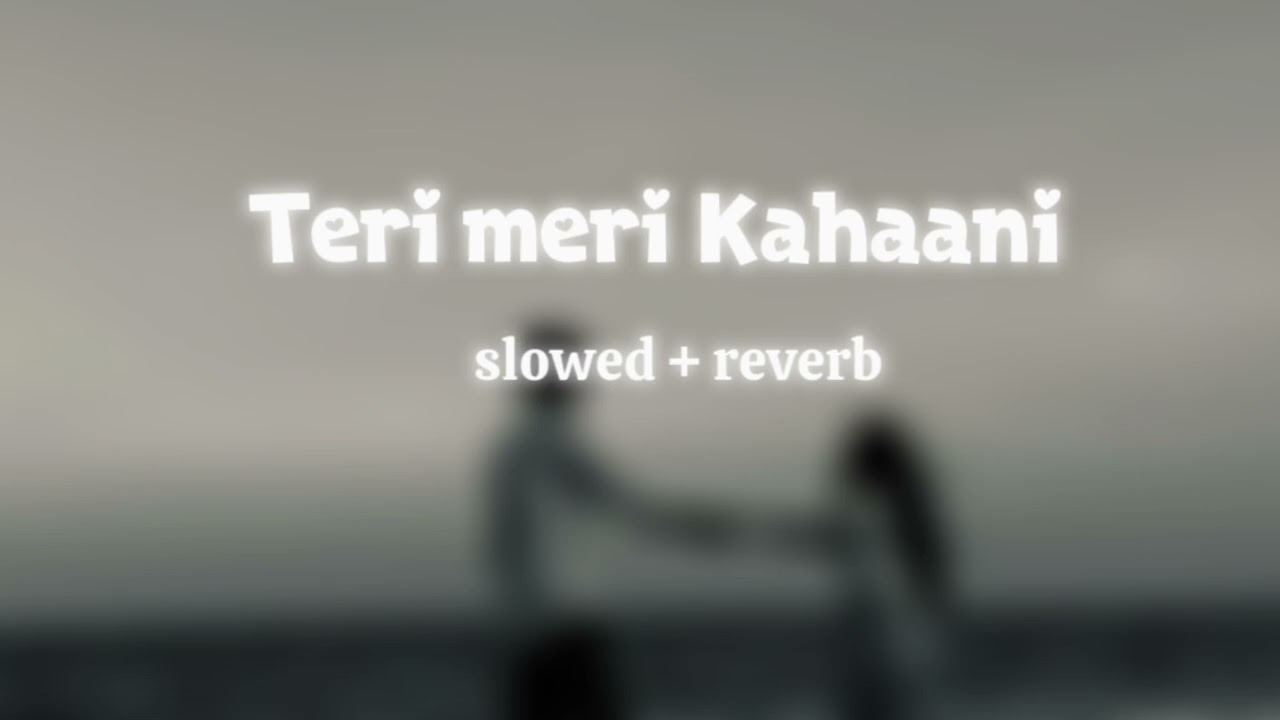 Teri meri kahani (slowed & reverb) 