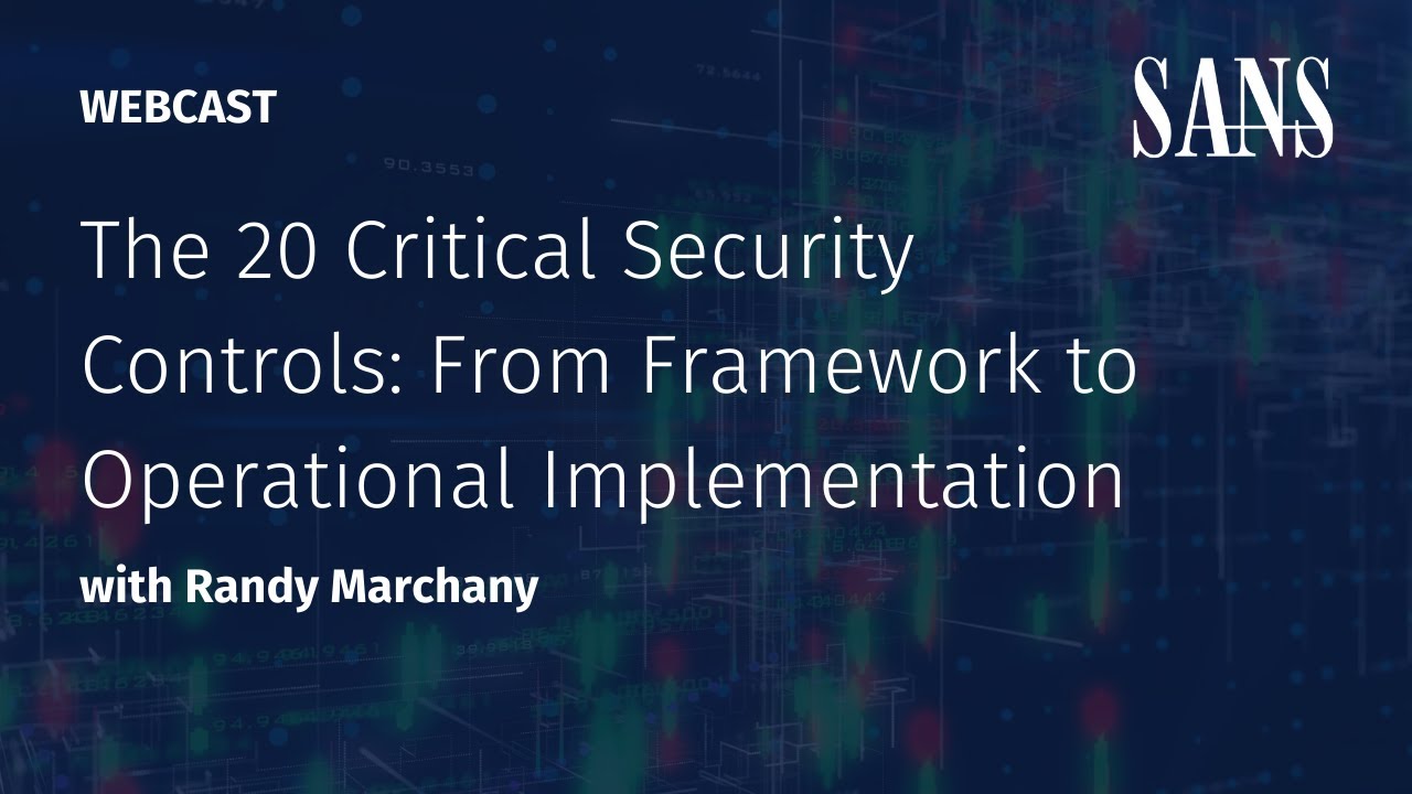 The 20 Critical Security Controls: From Framework to Operational to Implementation