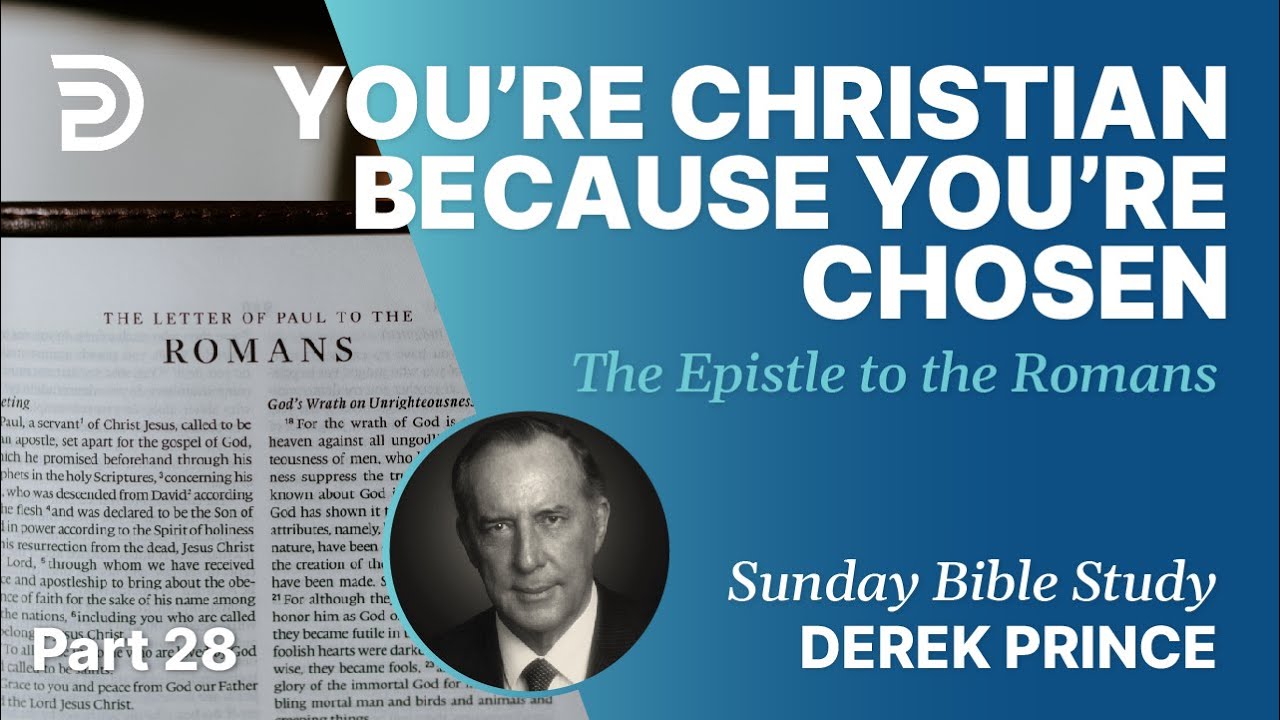 You're Christian Because You're Chosen | Part 28 | Sunday Bible Study With Derek | Romans