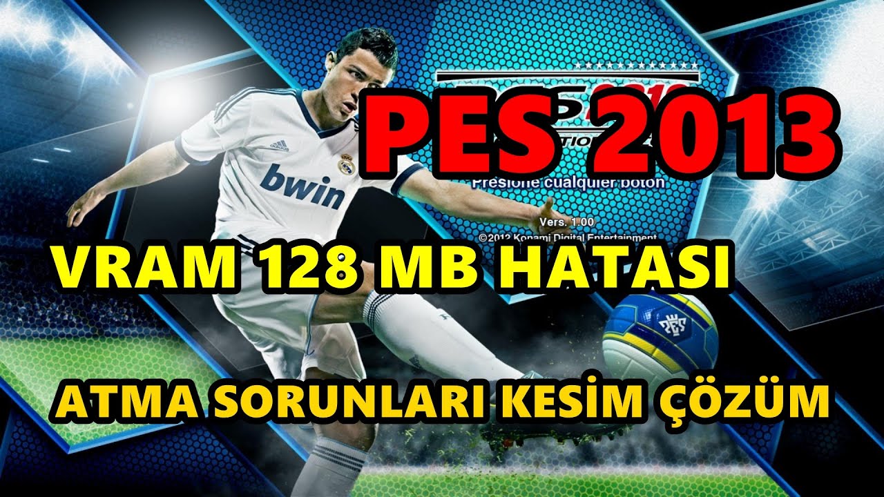 PES 2013 VRam 128 MB Hatası % 100 Çözümü (Güncel Link) ( Tüm Ekran Kartları İçin) Windows 10 - 8.1-7