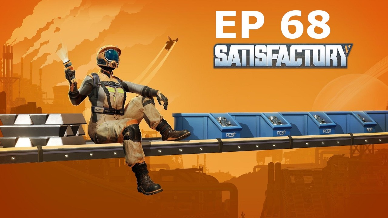 Haaard work work Pt 3 - Satisfactory First Playthrough - Ep 68