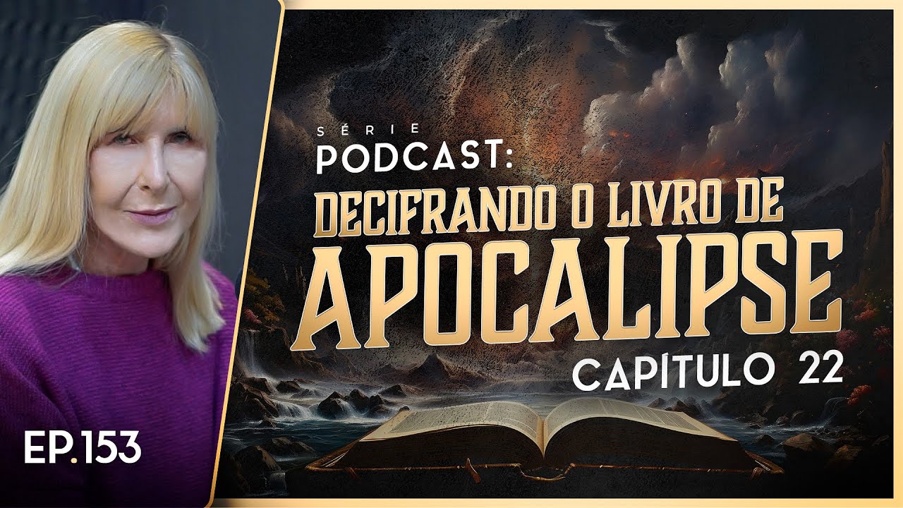 DECIFRANDO O LIVRO DE APOCALIPSE - Capítulo 22 - Nayra PodCast - 153
