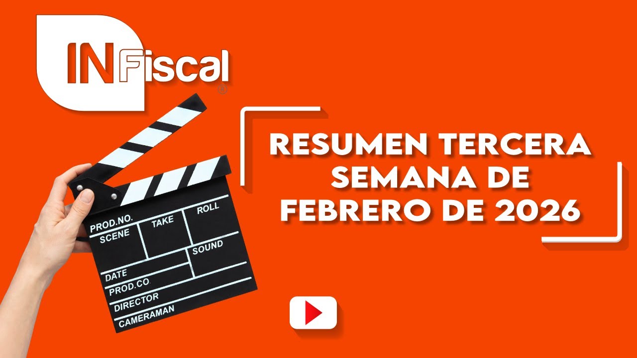 Noticias tercera semana de Febrero | INFiscal 