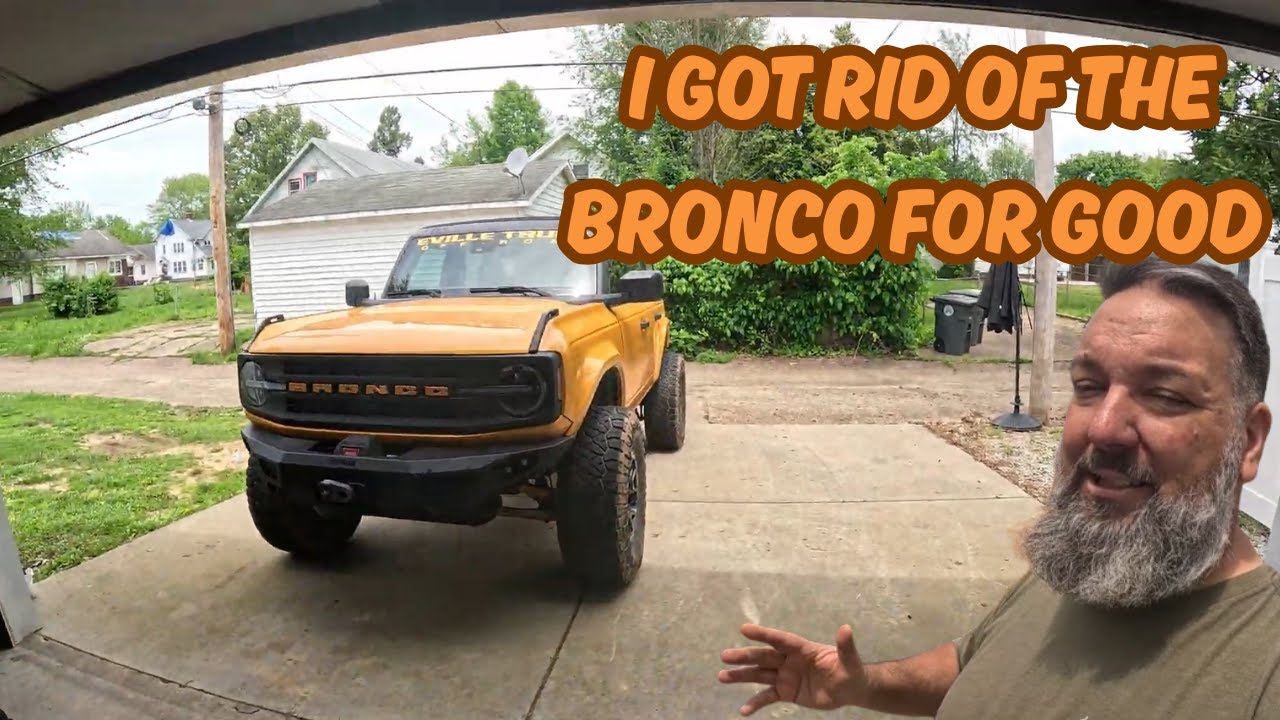 I GOT RID OF THE BRONCO FOR GOOD