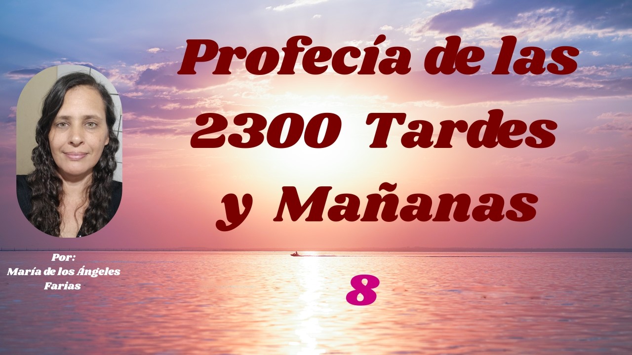 ESTUDIO 8 DE LA PROFECÍA DE LAS 2.300 TARDES Y MAÑANAS. EL MESÍAS PRÍNCIPE 3RA PARTE.