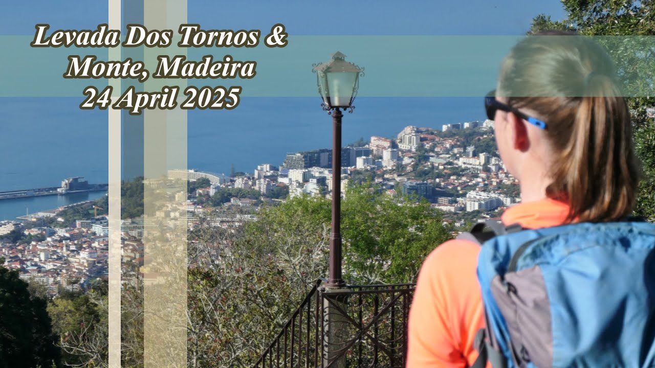 Levada Dos Tornos & Monte, Madeira - 24 April 2025
