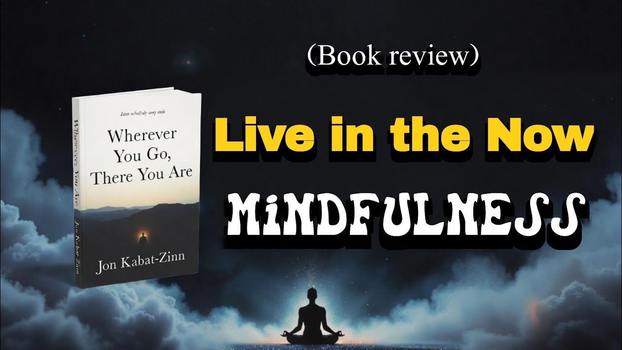Wherever You Go, There You Are | Master Mindfulness & Live in the Present Moment