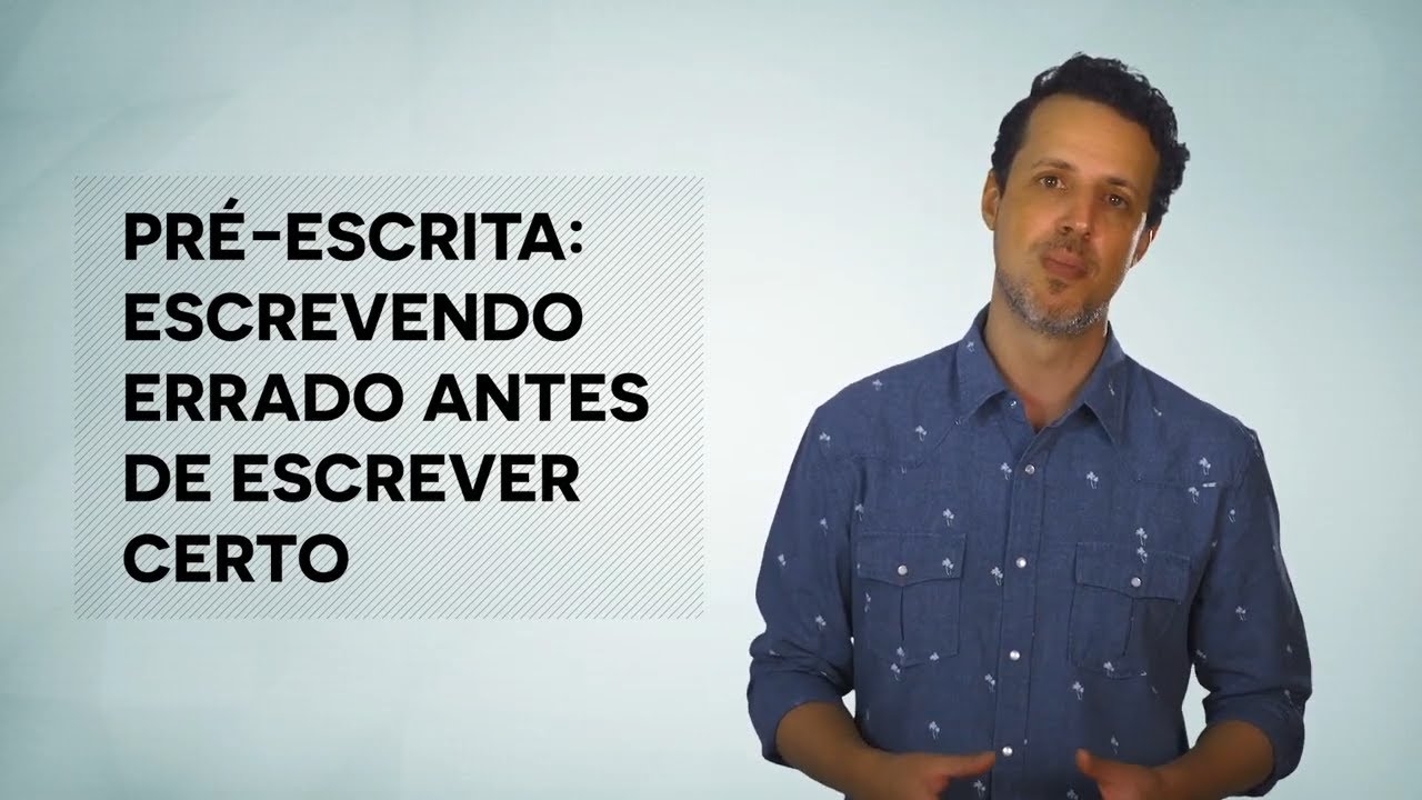 AULA 6 - A PRÉ-ESCRITA OU COMO ESCREVER ERRADO ANTES DE ESCREVER CERTO