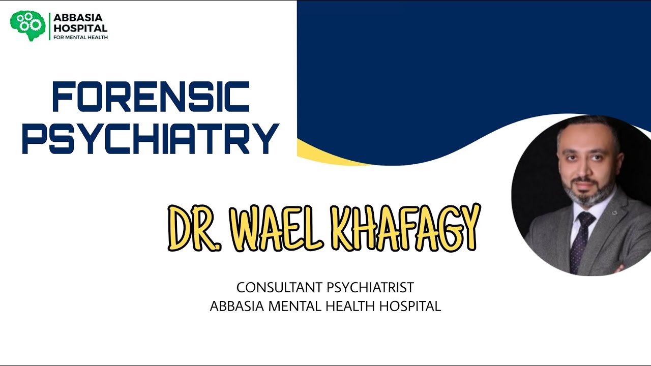 Forensic Psychiatry with Dr. Wael Khafagy