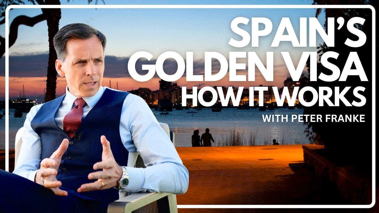 Spain's Golden Visa: How to Qualify & How it Works with Peter Franke & Justin Mowle