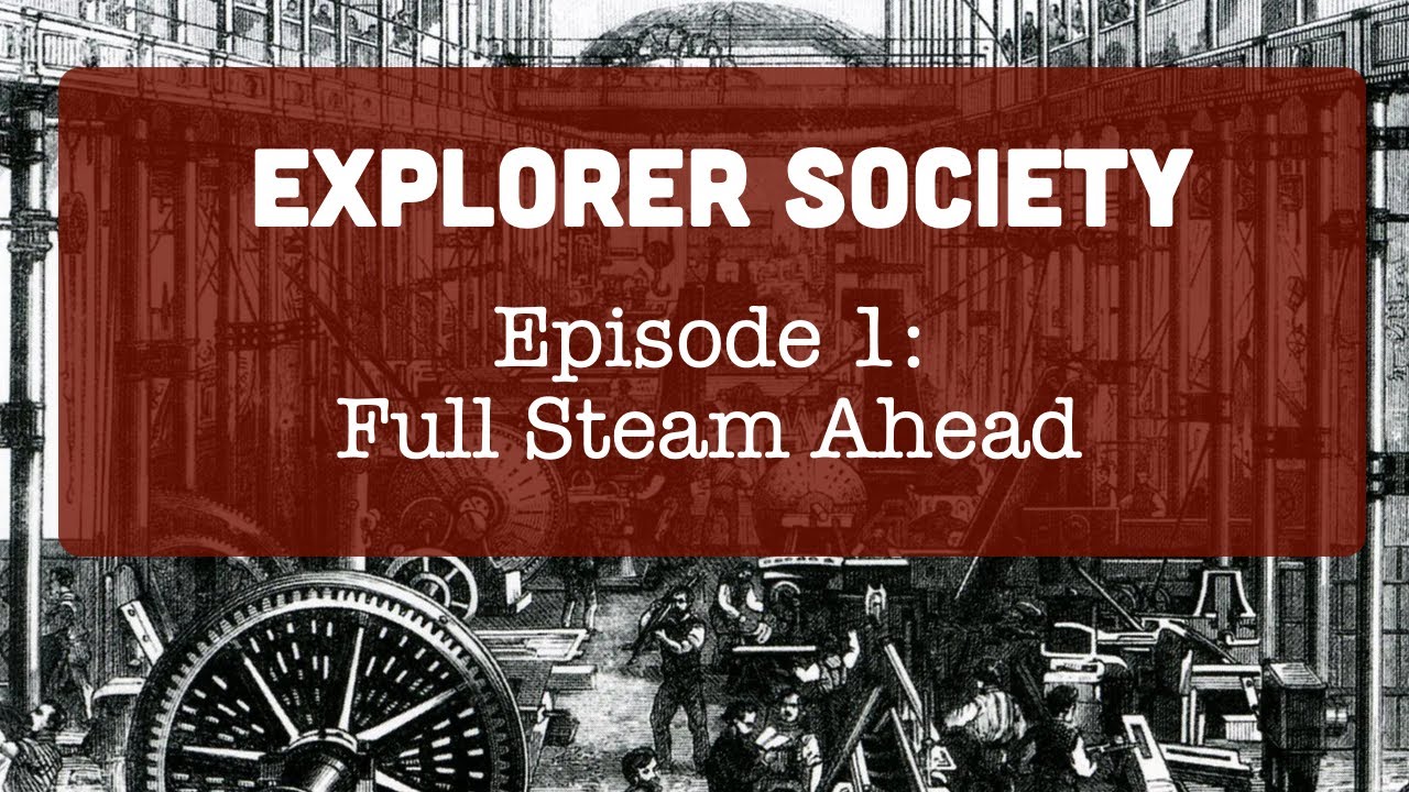 Explorer Society Episode 1: Full Steam Ahead