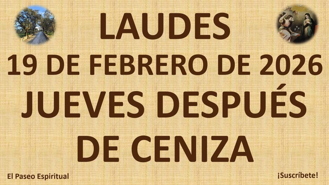 LAUDES: JUEVES, 19 DE FEBRERO DE 2026. JUEVES DESPUÉS DE CENIZA.