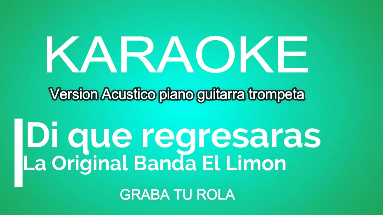DI QUE REGRESARAS KARAOKE ACÚSTICO ORIGINAL BANDA EL LIMON  CON PIANO TROMPETA GUITARRA PARA CANTAR