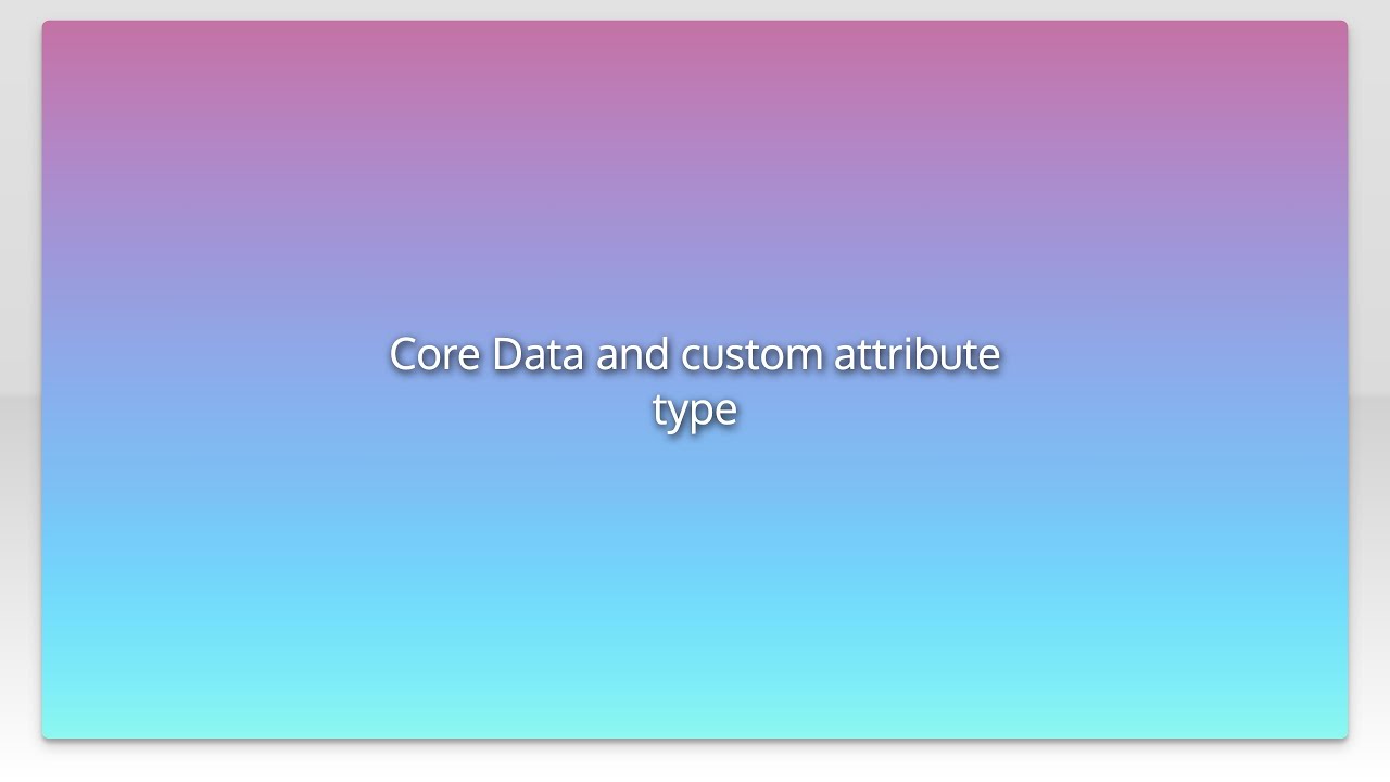Core Data and custom attribute type