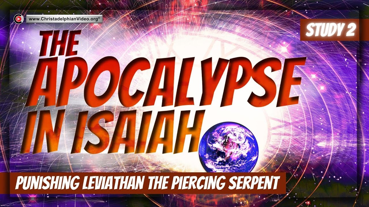 The Apocalypse in Isaiah: #2 'Punishing Leviathan the piercing serpent'