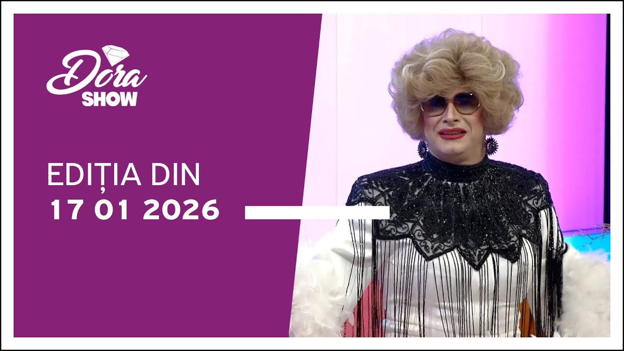 Dora Show, ediția din 17.01.2026