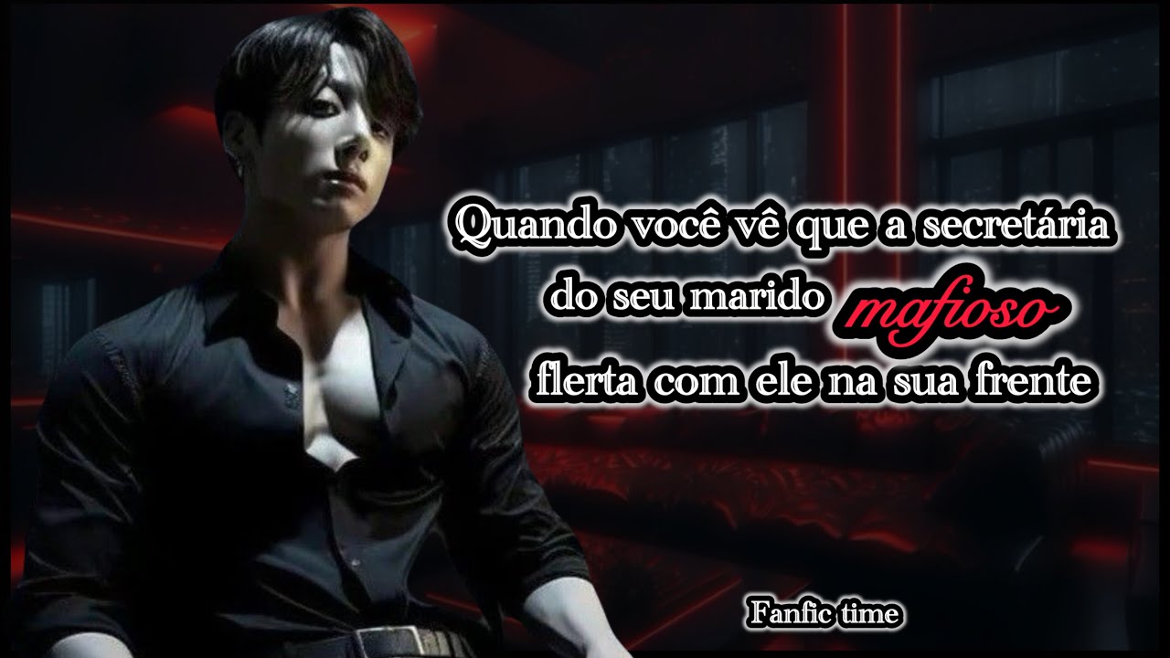 ||Imagine Jungkook|| Quando você vê q a secretária do seu marido mafioso flerta cm ele na sua frente