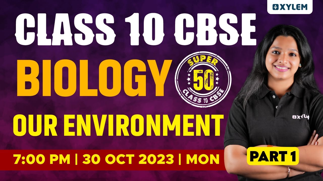 Class 10 CBSE Biology - Our Environment - Part 1 | Xylem Class 10 CBSE