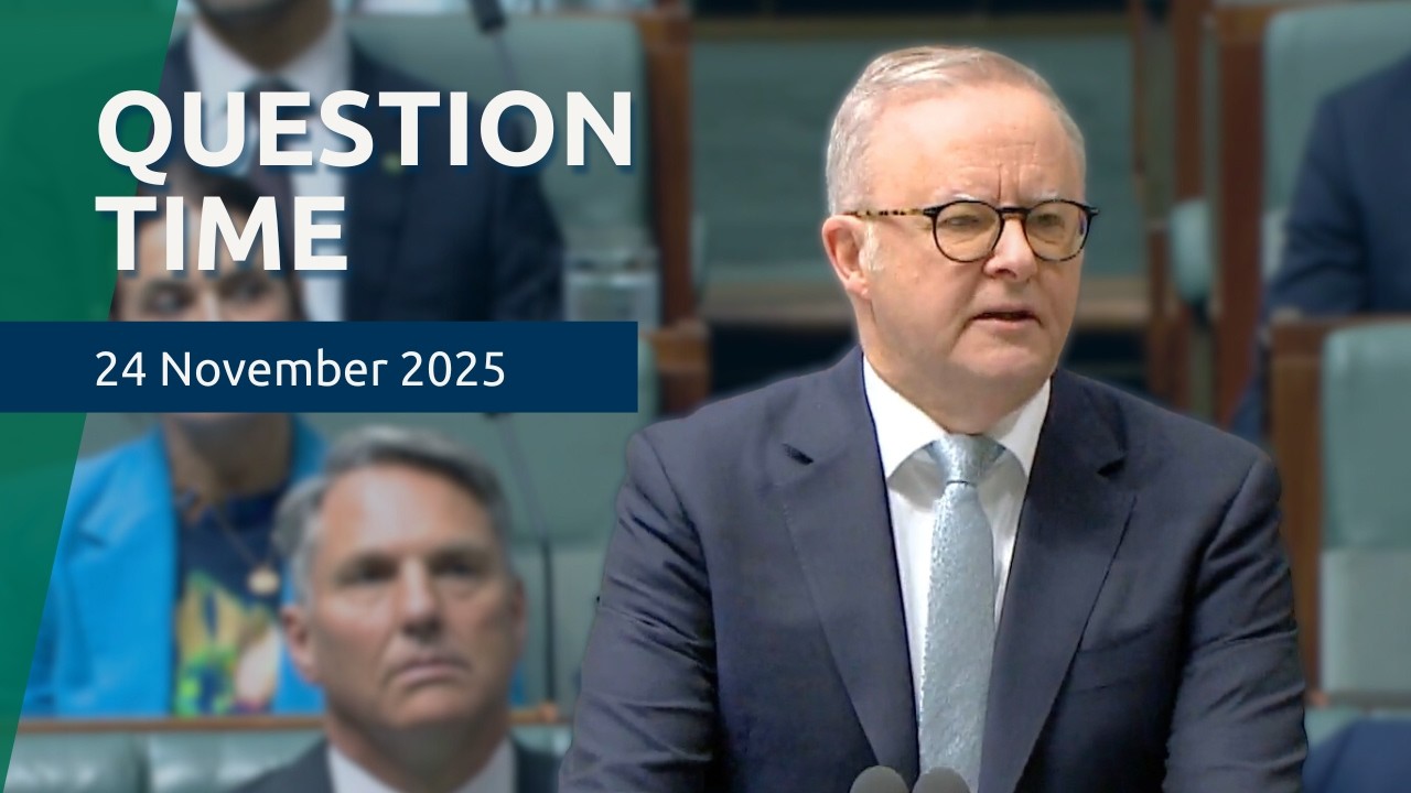 House Question Time - 24 November 2025