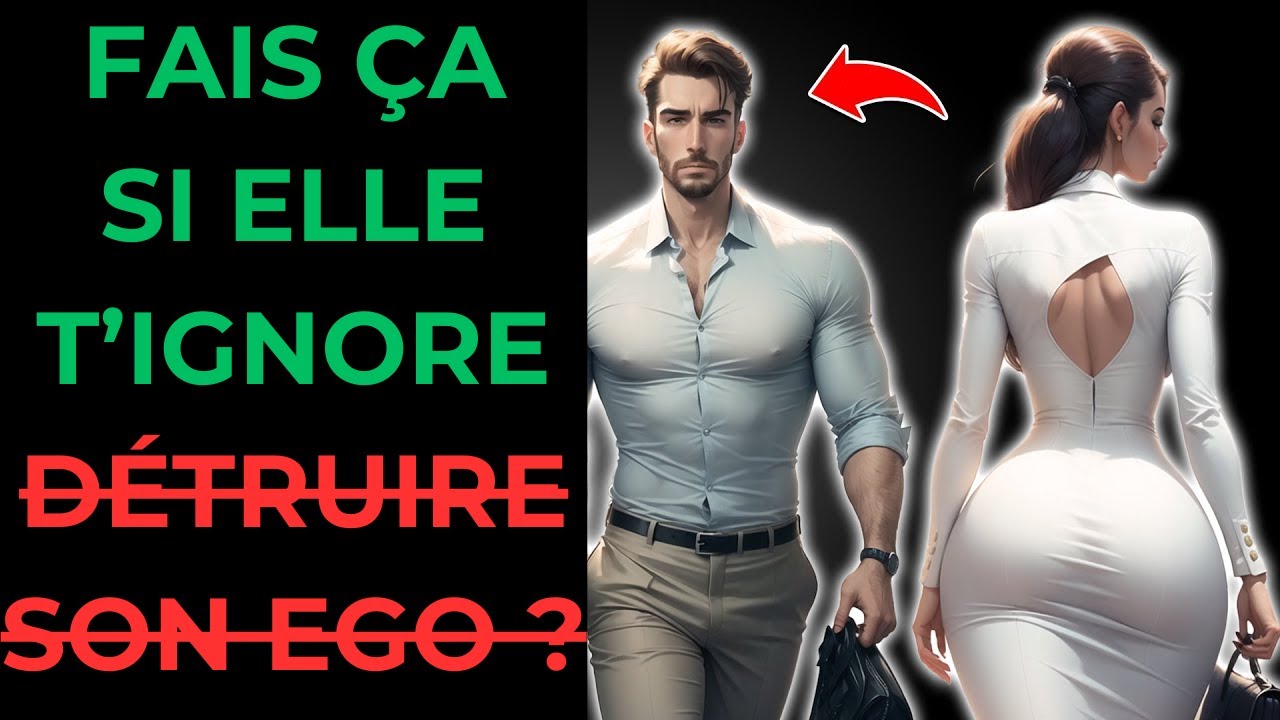 Comment agir quand une femme t’ignore (faut-il détruire son ego ?)