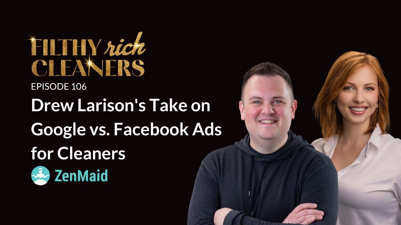 Filthy Rich Cleaners — E106: Drew Larison's Take on Google vs. Facebook Ads for Cleaners