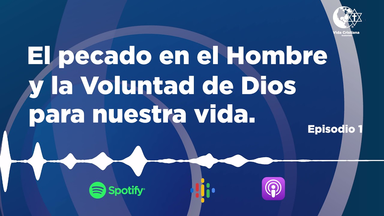 Vida Cristiana Podcast - Episodio 1 - EL PECADO EN EL HOMBRE Y LA VOLUNTAD DE DIOS - Parte 1