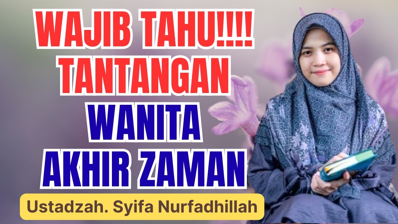 TERKUAK! TANTANGAN WANITA AKHIR ZAMAN YANG HARUS DIKETAHUI || USTADZAH SYIFA NURFADHILLAH